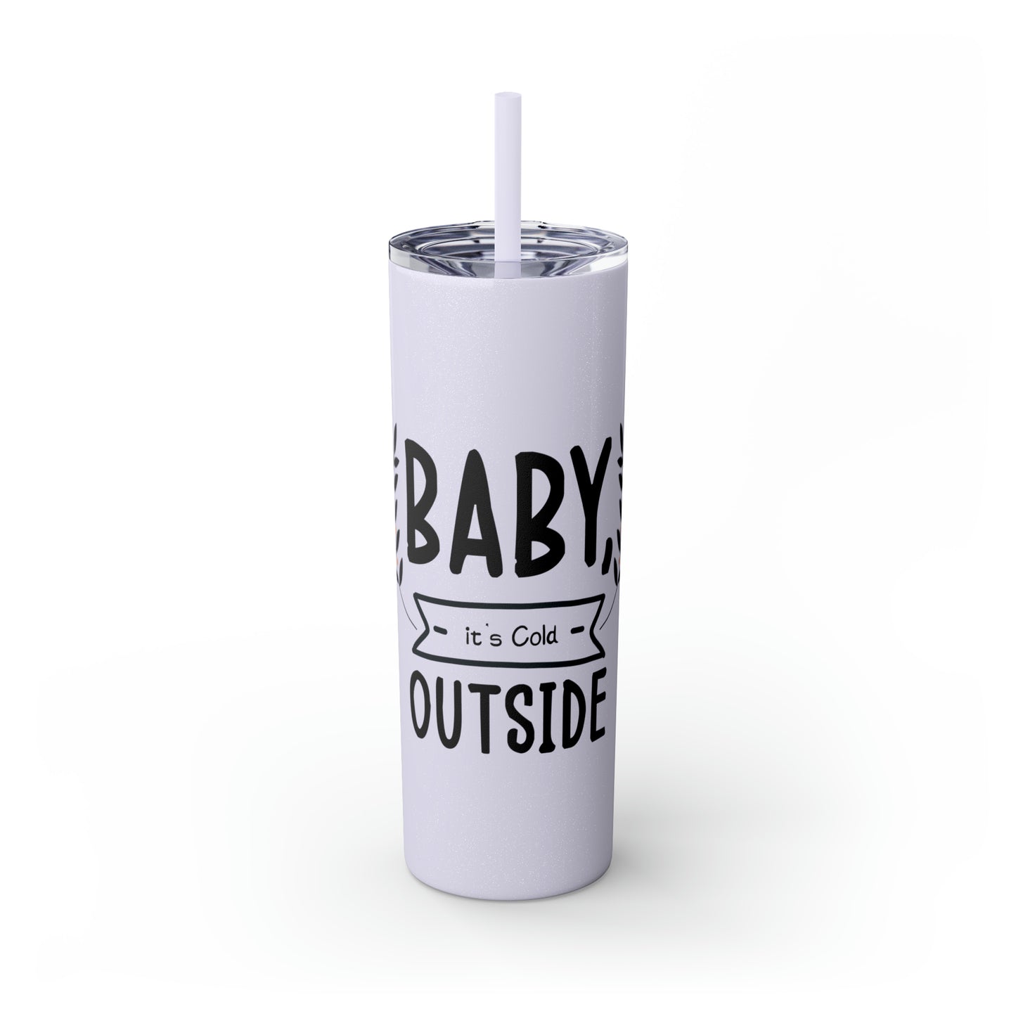 Baby It's Cold Outside Skinny Tumbler with Straw, 20oz