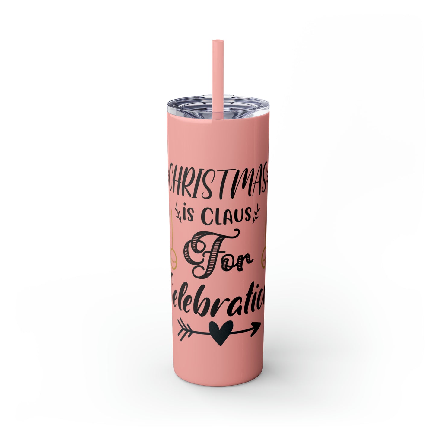 Christmas is Claus for Celebration Skinny Tumbler with Straw, 20oz