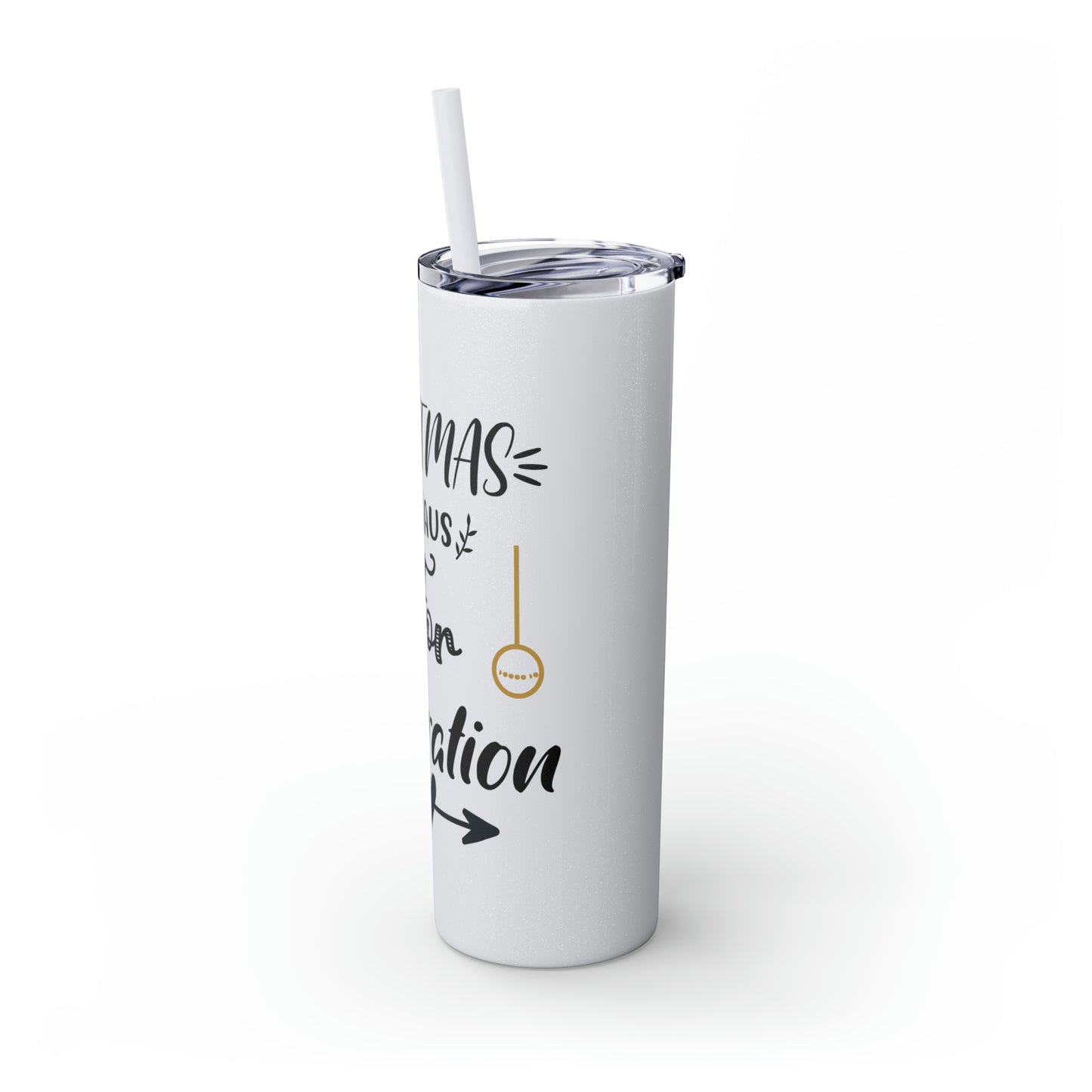 Christmas is Claus for Celebration Skinny Tumbler with Straw, 20oz