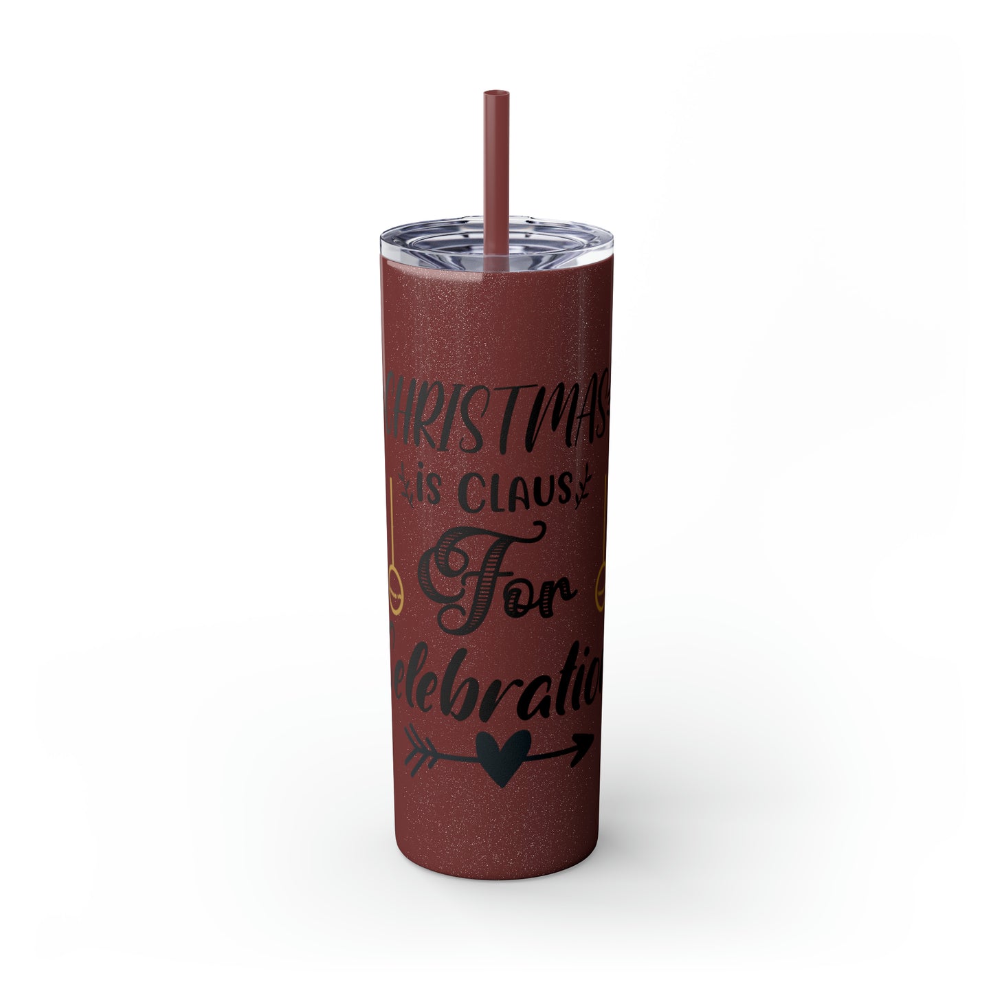 Christmas is Claus for Celebration Skinny Tumbler with Straw, 20oz