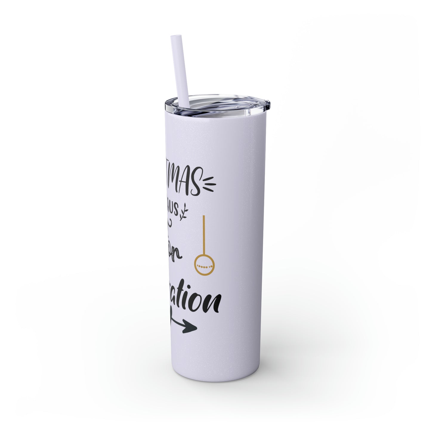 Christmas is Claus for Celebration Skinny Tumbler with Straw, 20oz