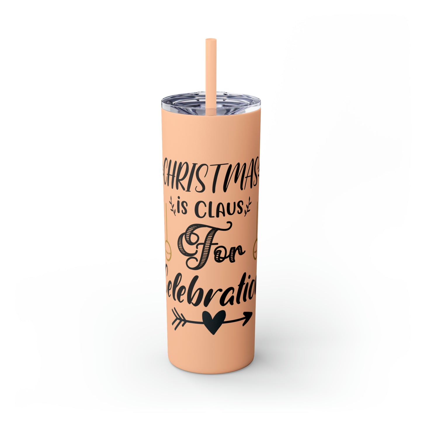 Christmas is Claus for Celebration Skinny Tumbler with Straw, 20oz