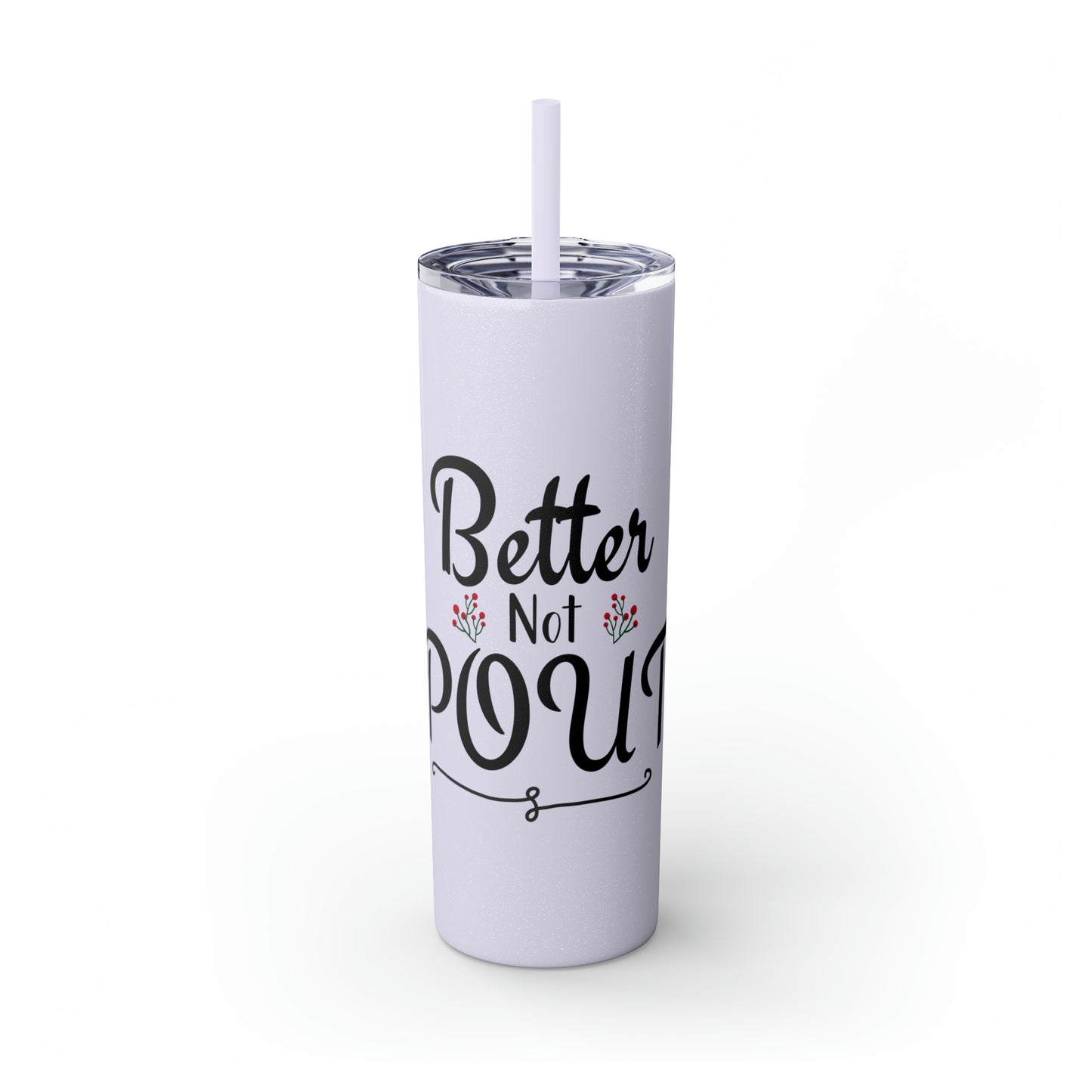 Better Not Pout Skinny Tumbler with Straw, 20oz