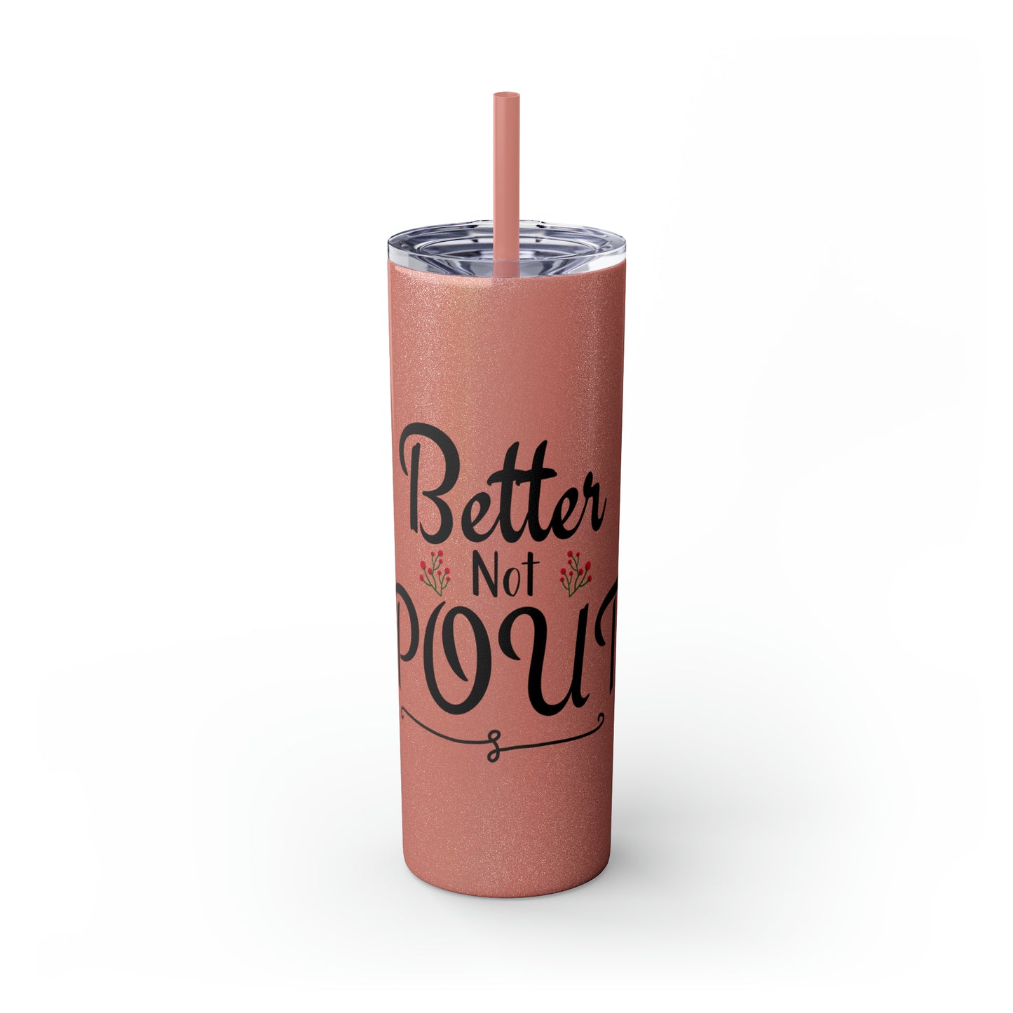 Better Not Pout Skinny Tumbler with Straw, 20oz