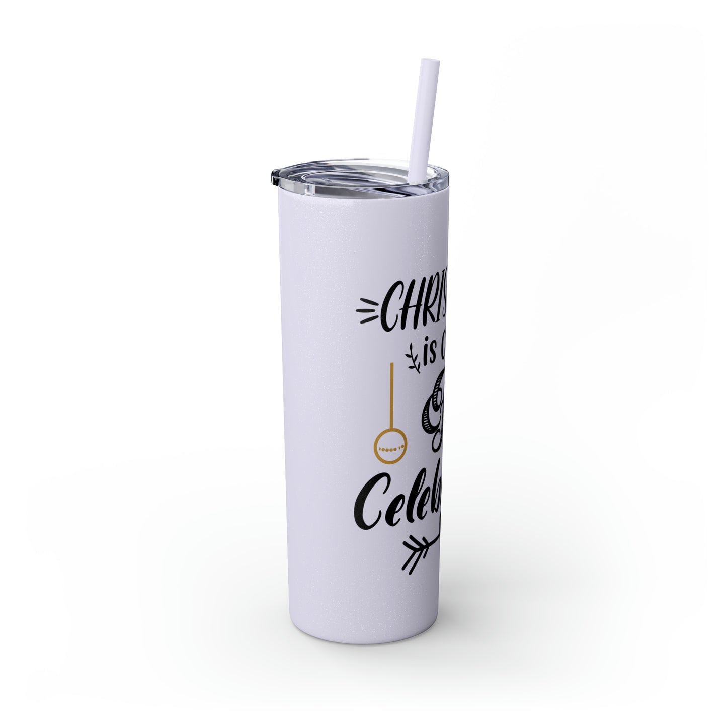 Christmas is Claus for Celebration Skinny Tumbler with Straw, 20oz