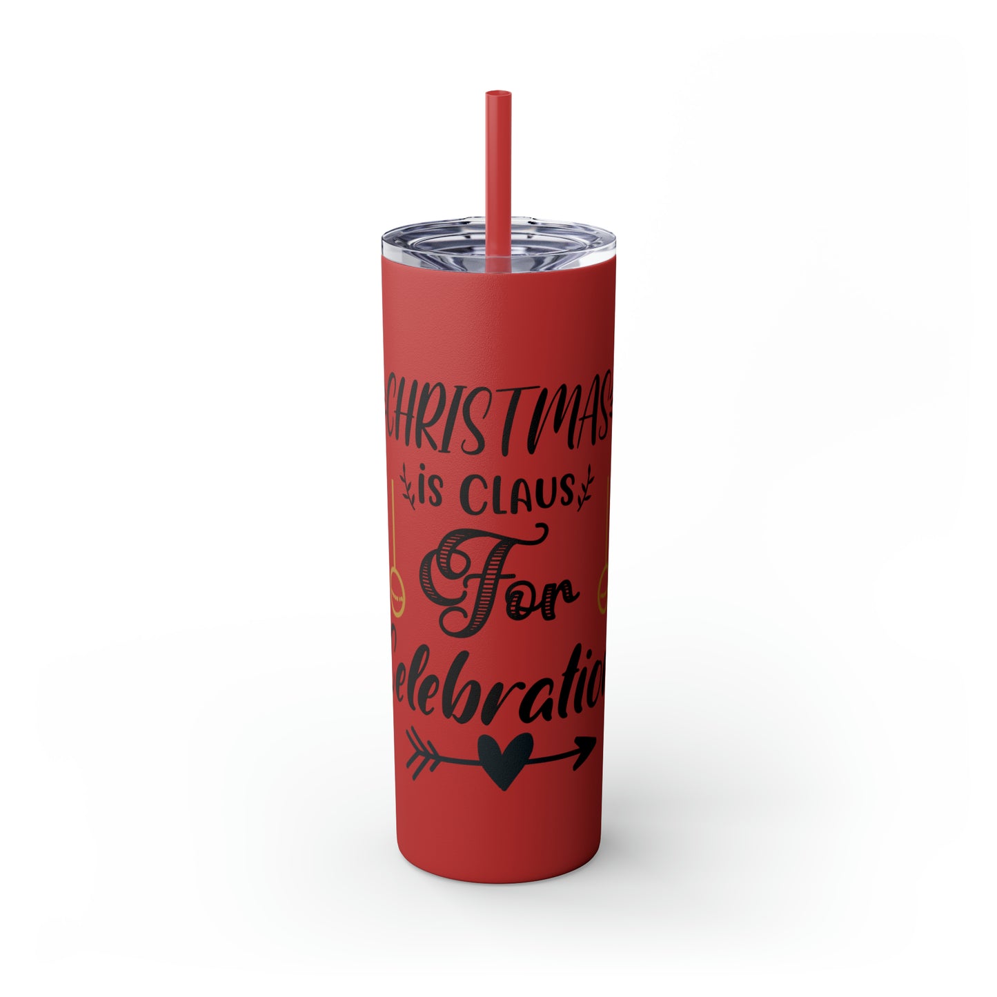 Christmas is Claus for Celebration Skinny Tumbler with Straw, 20oz