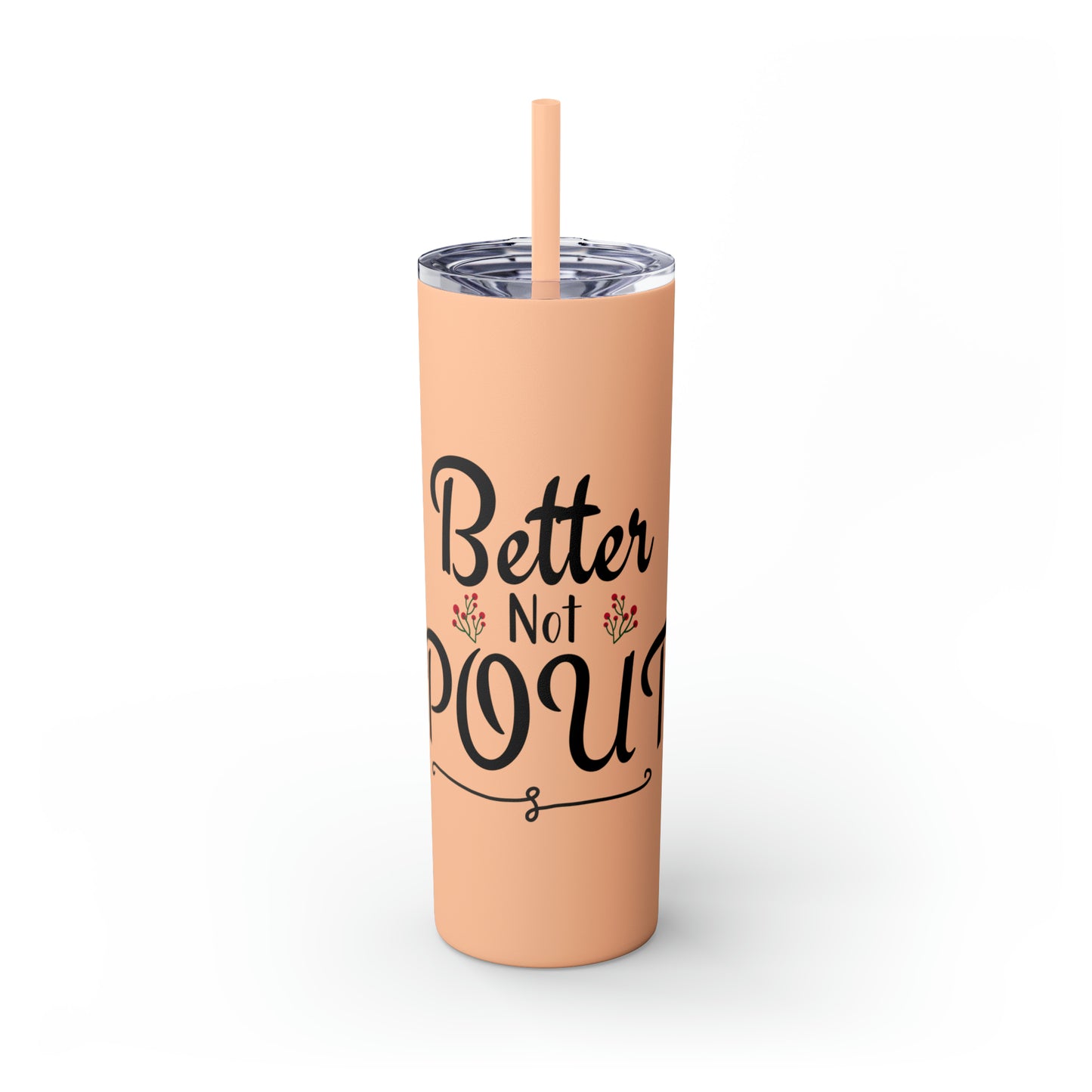 Better Not Pout Skinny Tumbler with Straw, 20oz