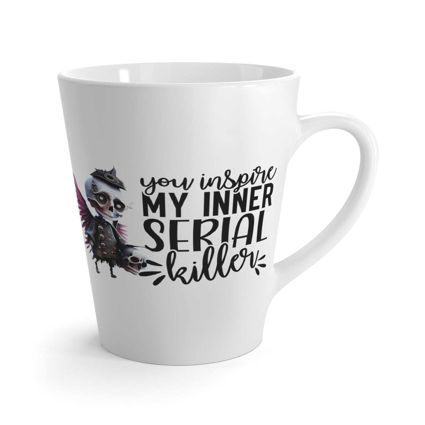 You Inspire My Inner Serial Killer Latte Mug