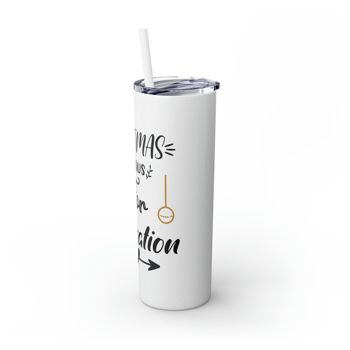 Christmas is Claus for Celebration Skinny Tumbler with Straw, 20oz