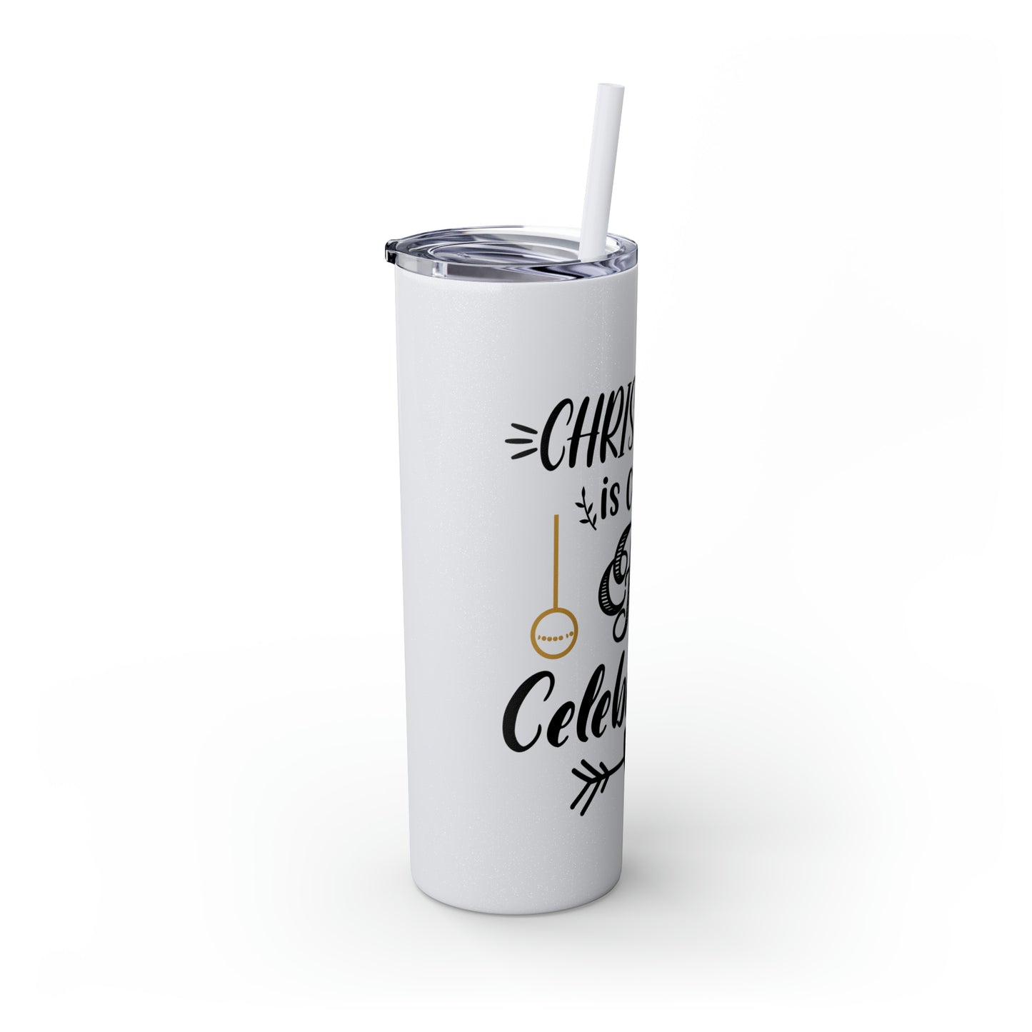 Christmas is Claus for Celebration Skinny Tumbler with Straw, 20oz