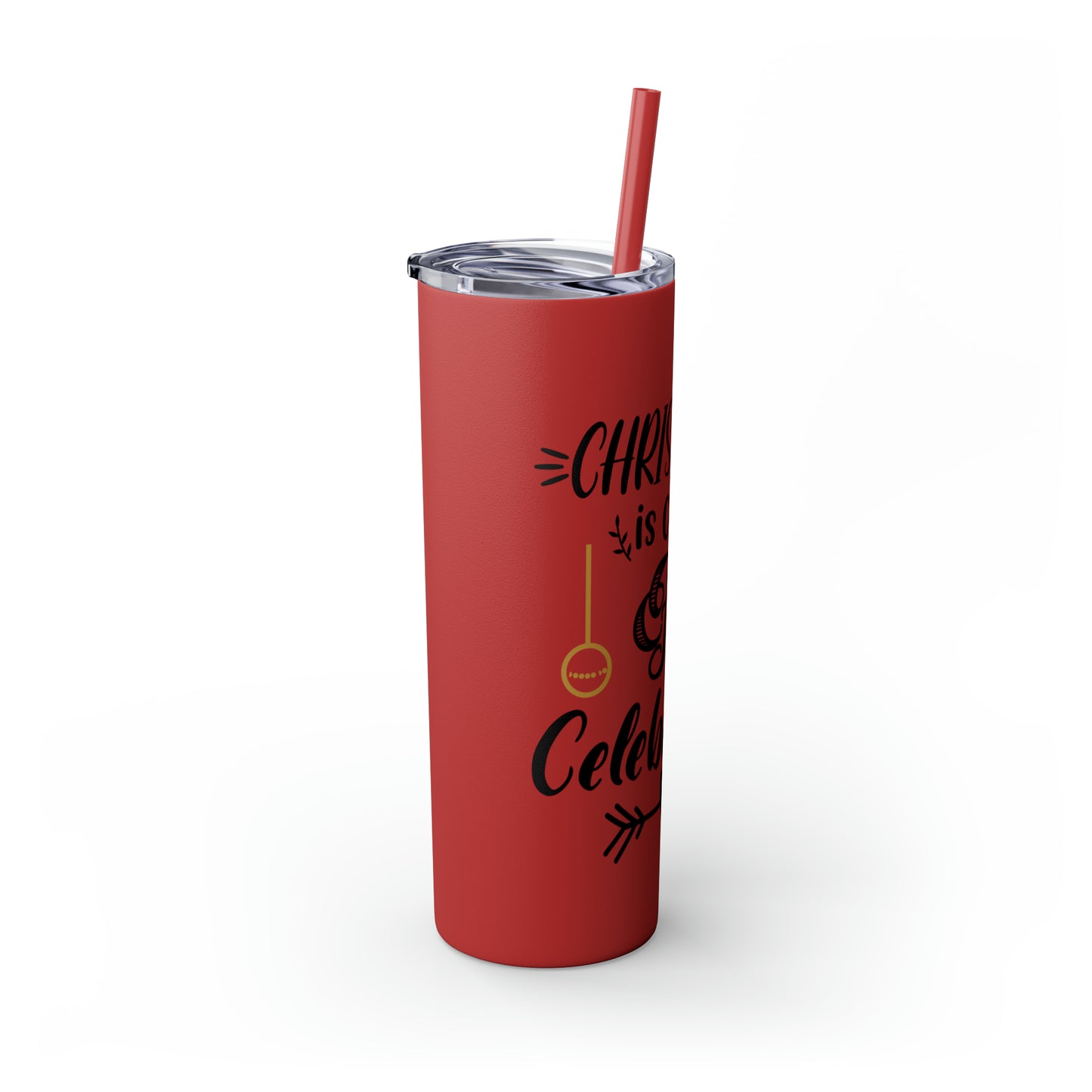 Christmas is Claus for Celebration Skinny Tumbler with Straw, 20oz
