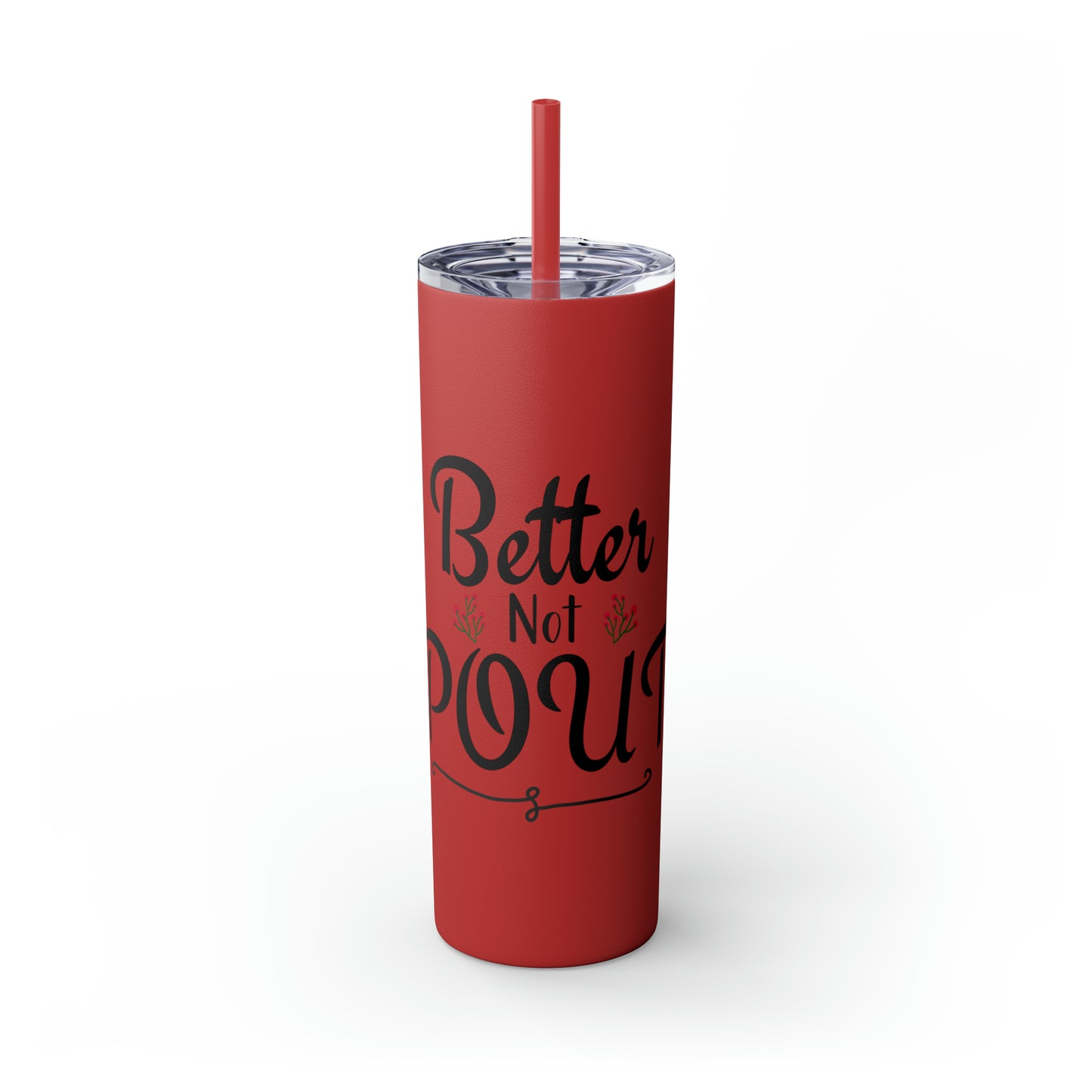 Better Not Pout Skinny Tumbler with Straw, 20oz