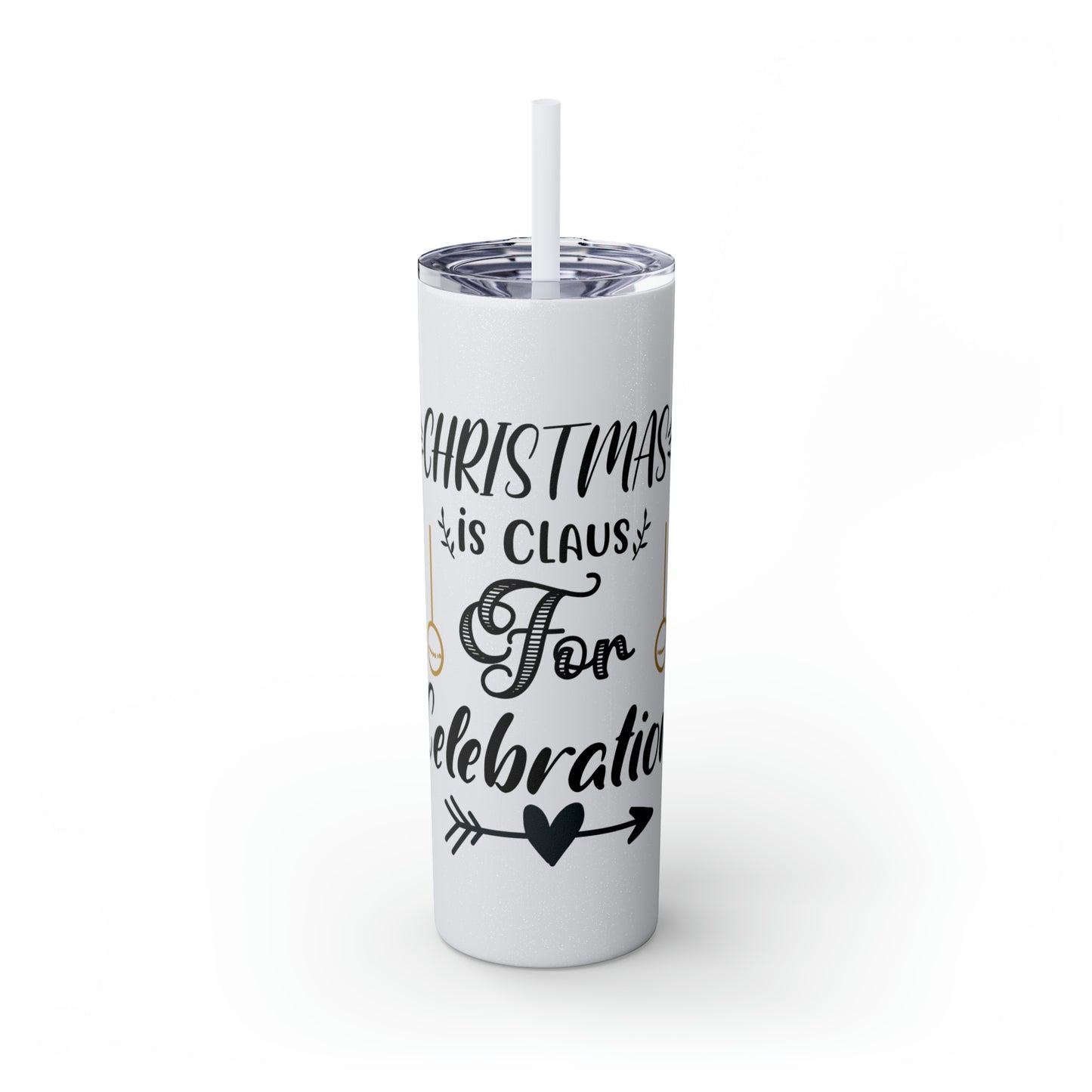 Christmas is Claus for Celebration Skinny Tumbler with Straw, 20oz
