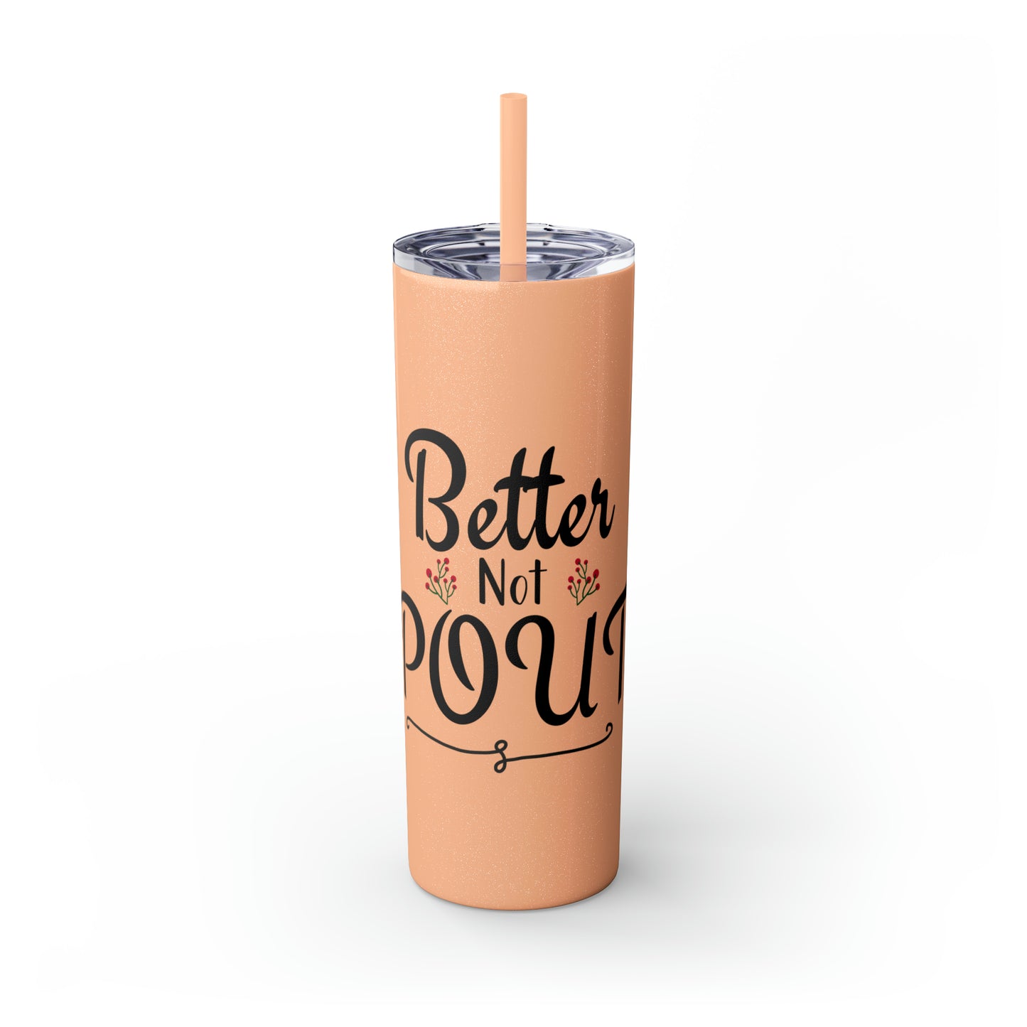 Better Not Pout Skinny Tumbler with Straw, 20oz