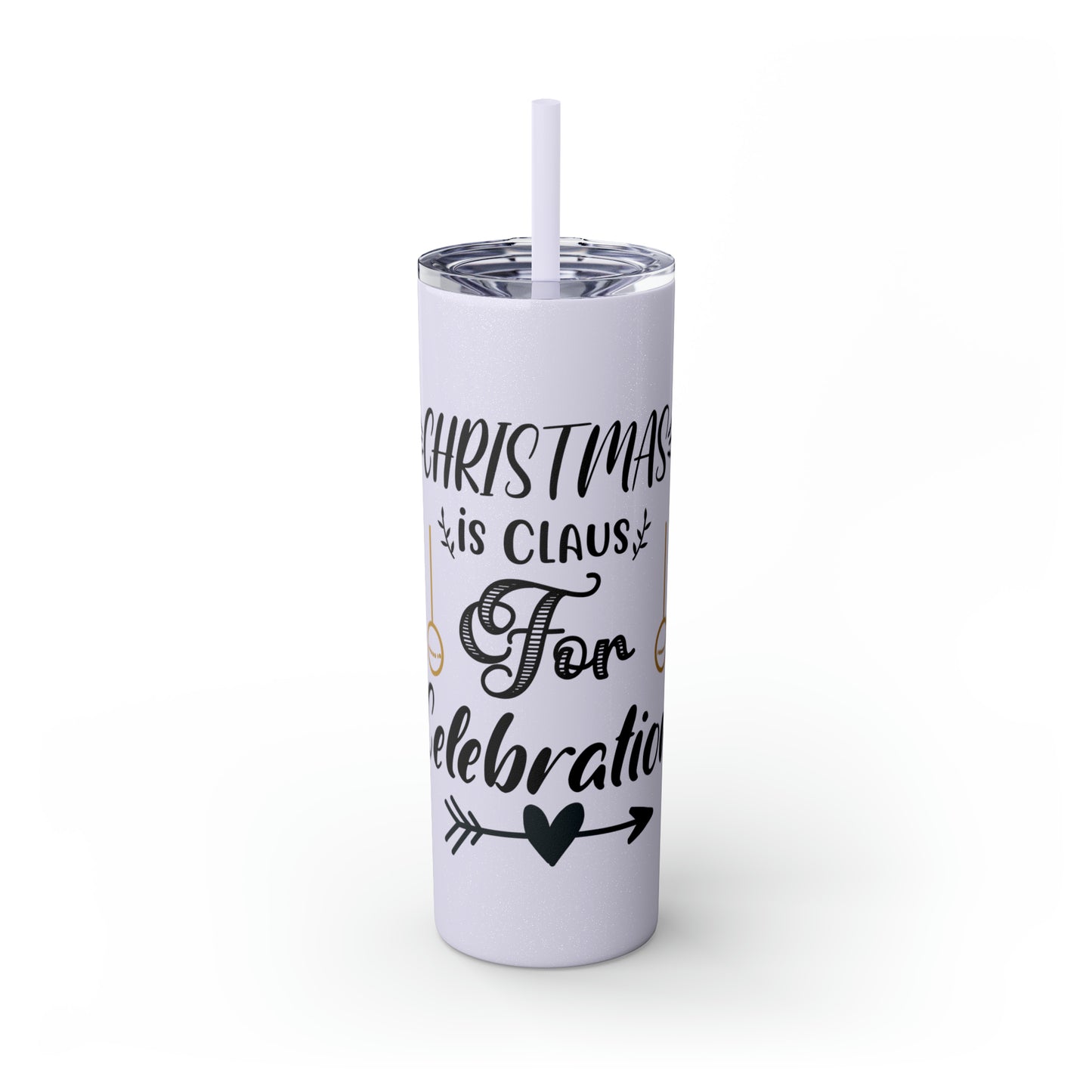 Christmas is Claus for Celebration Skinny Tumbler with Straw, 20oz