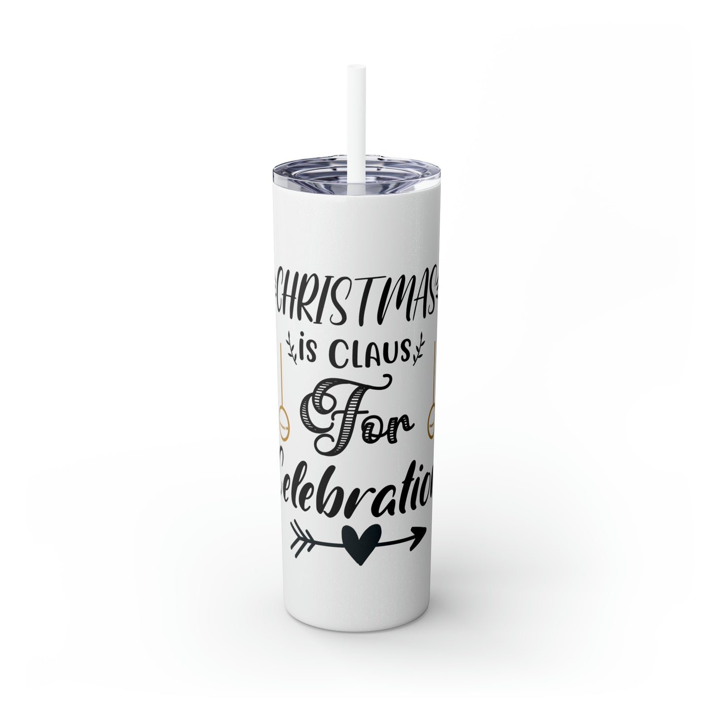 Christmas is Claus for Celebration Skinny Tumbler with Straw, 20oz