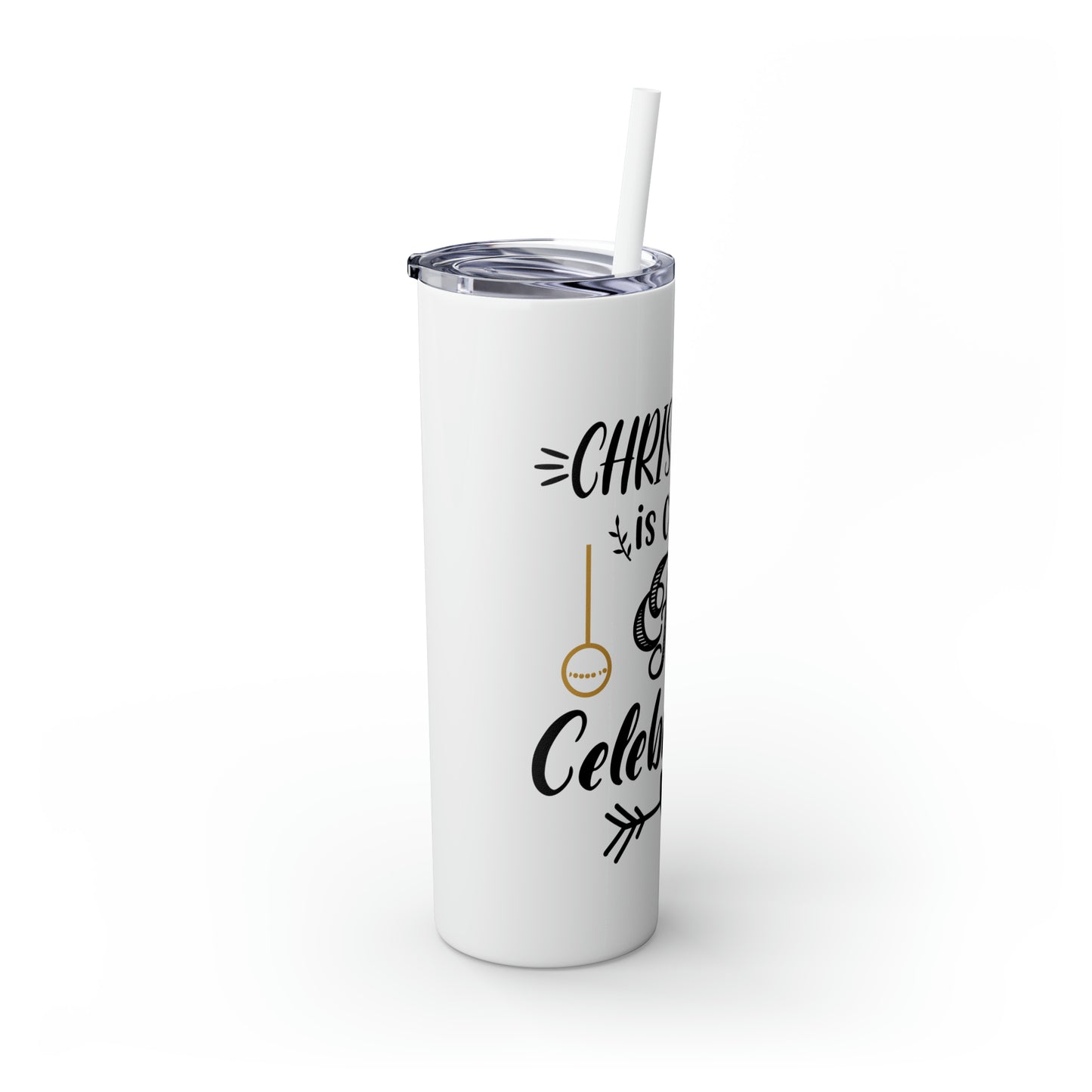 Christmas is Claus for Celebration Skinny Tumbler with Straw, 20oz