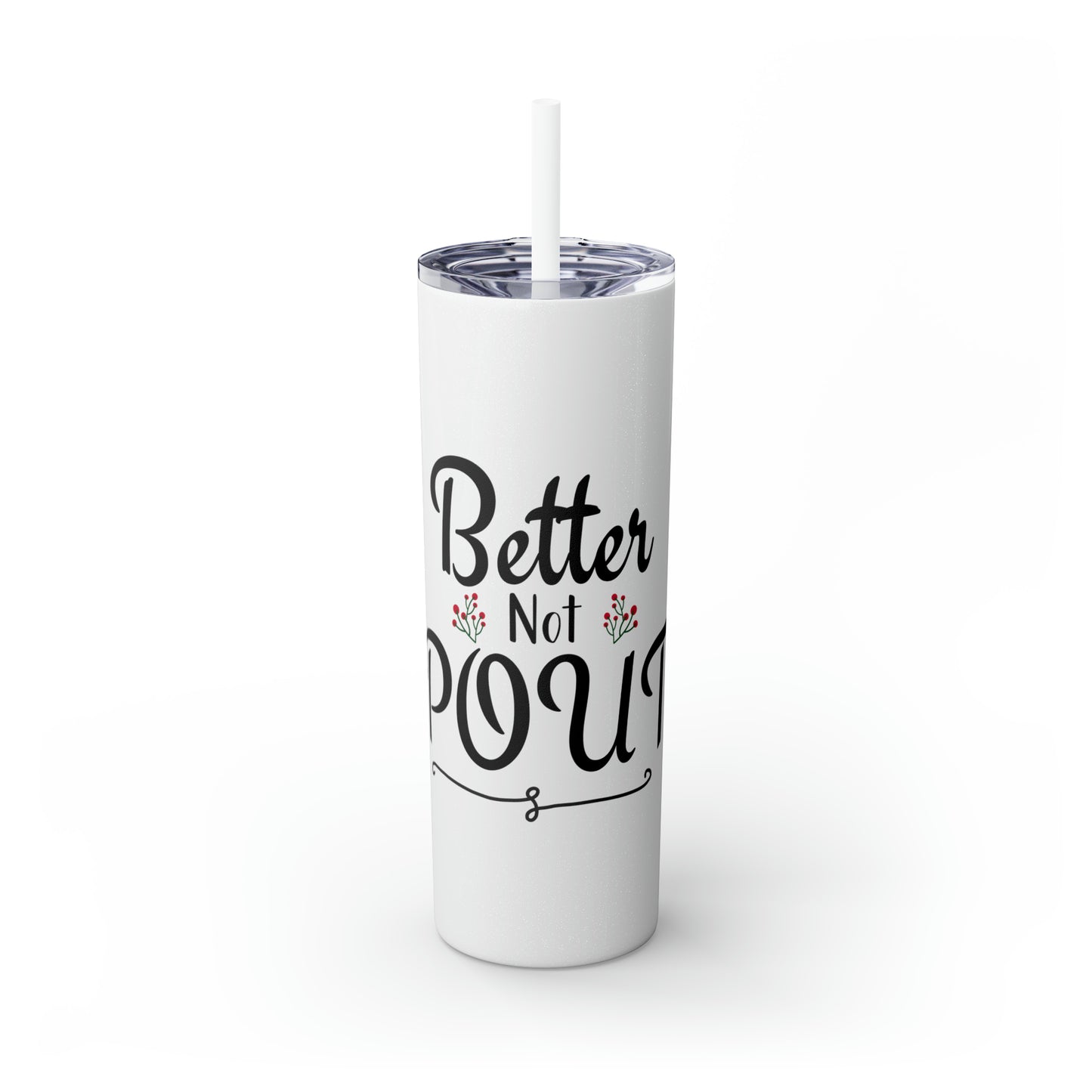 Better Not Pout Skinny Tumbler with Straw, 20oz