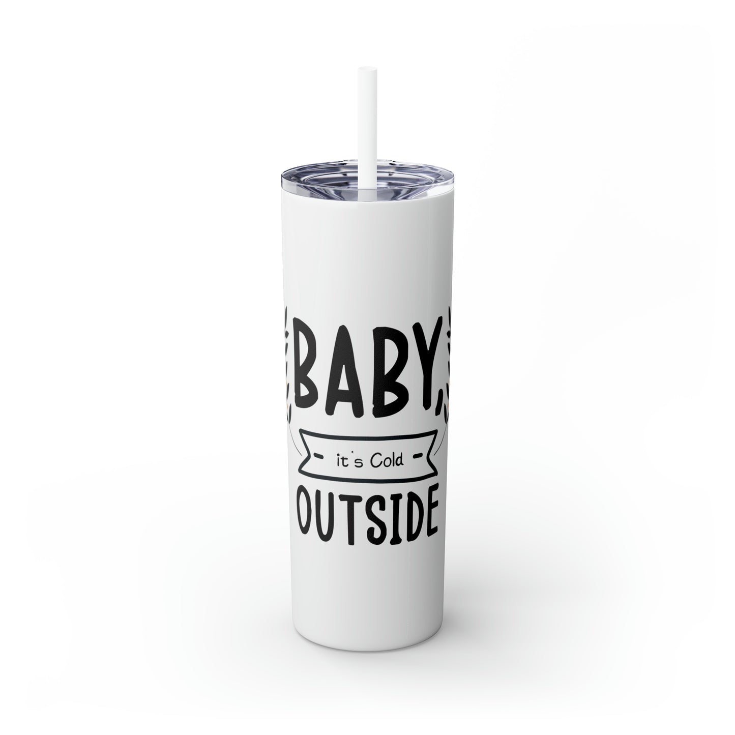 Baby It's Cold Outside Skinny Tumbler with Straw, 20oz