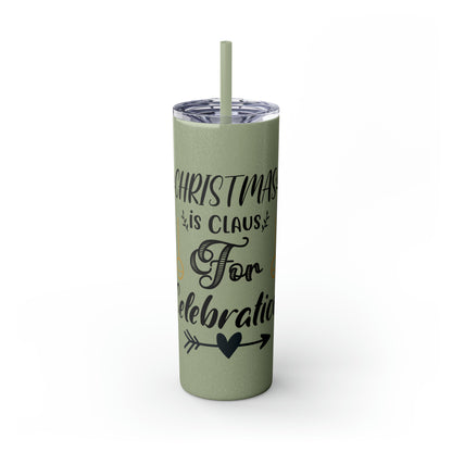 Christmas is Claus for Celebration Skinny Tumbler with Straw, 20oz