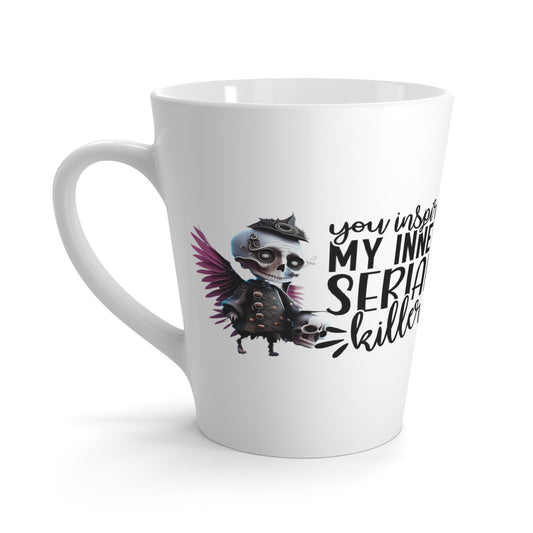 You Inspire My Inner Serial Killer Latte Mug
