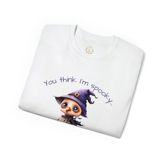 You Think I'm Spooky Unisex Ultra Cotton Tee