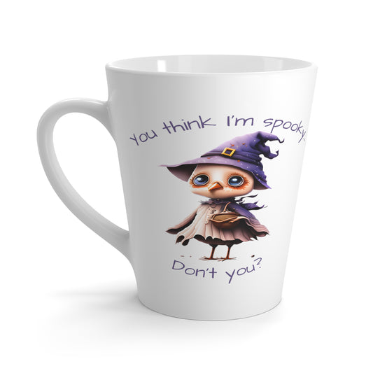 You Think I'm Spooky Latte Mug