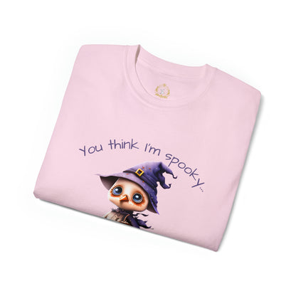 You Think I'm Spooky Unisex Ultra Cotton Tee