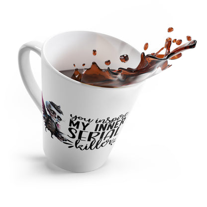 You Inspire My Inner Serial Killer Latte Mug